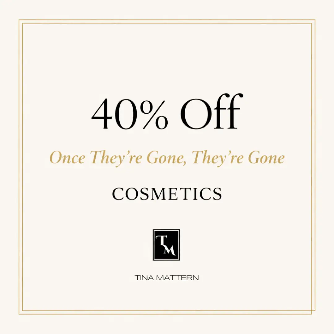 Tina Mattern 40% Off Cosmetics Sale Banner – Once They’re Gone, They’re Gone